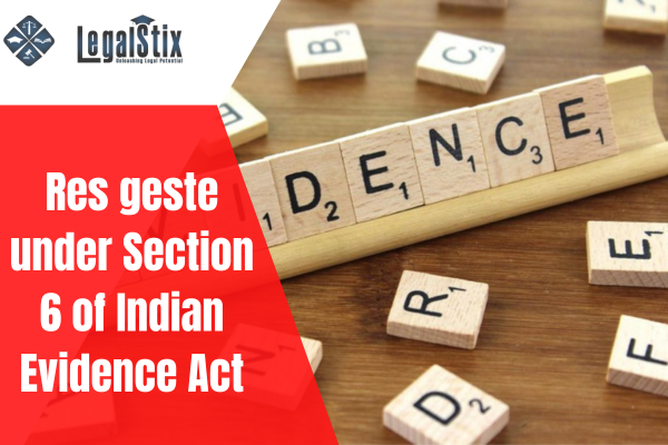 Res geste under Section 6 of Indian Evidence Act
